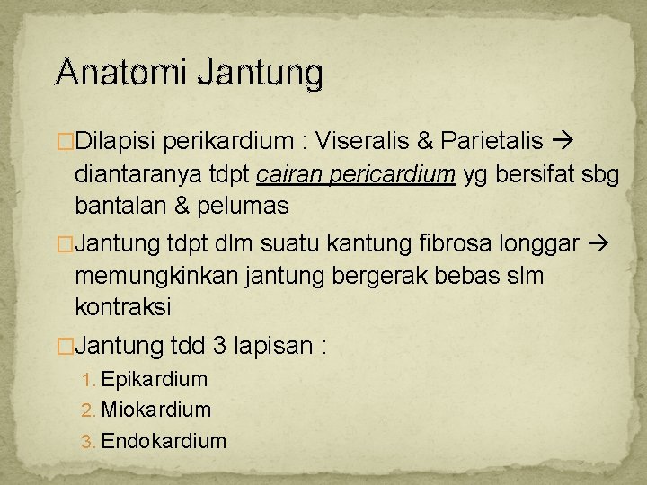 Anatomi Jantung �Dilapisi perikardium : Viseralis & Parietalis diantaranya tdpt cairan pericardium yg bersifat