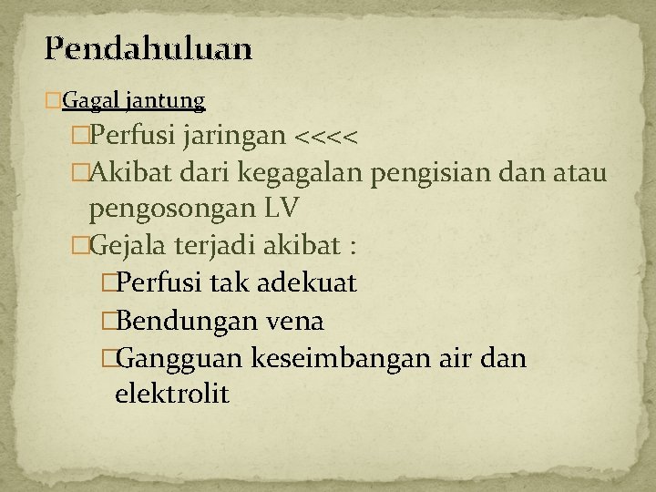 Pendahuluan �Gagal jantung �Perfusi jaringan <<<< �Akibat dari kegagalan pengisian dan atau pengosongan LV