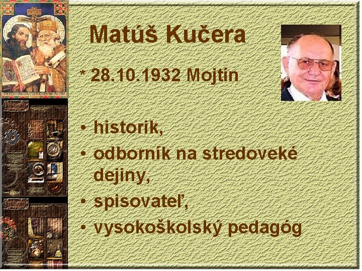Matúš Kučera * 28. 10. 1932 Mojtín • historik, • odborník na stredoveké dejiny, Matúš Kučera * 28. 10. 1932 Mojtín • historik, • odborník na stredoveké dejiny,