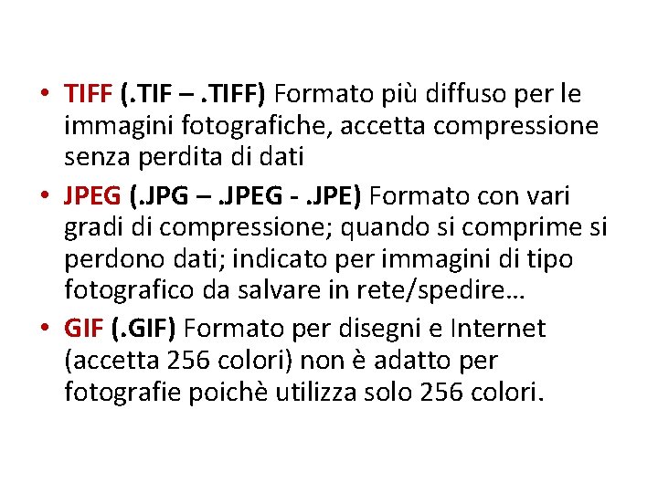  • TIFF (. TIF –. TIFF) Formato più diffuso per le immagini fotografiche,