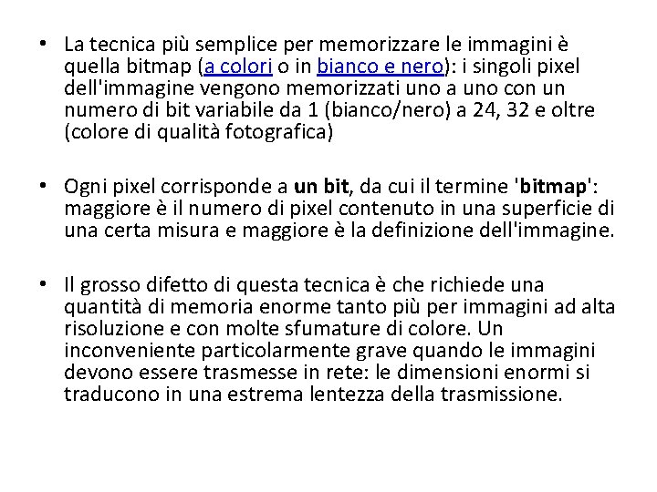  • La tecnica più semplice per memorizzare le immagini è quella bitmap (a