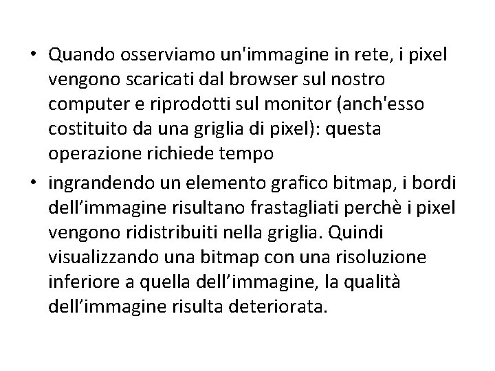  • Quando osserviamo un'immagine in rete, i pixel vengono scaricati dal browser sul