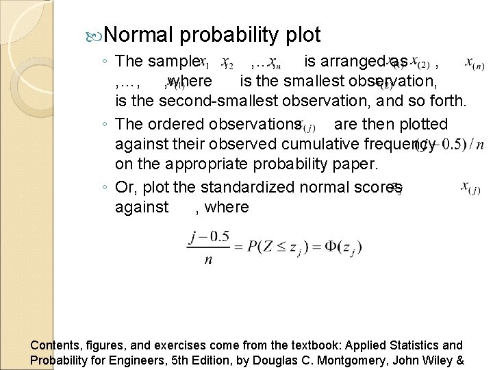  Normal probability plot ◦ The sample , , …, is arranged as ,