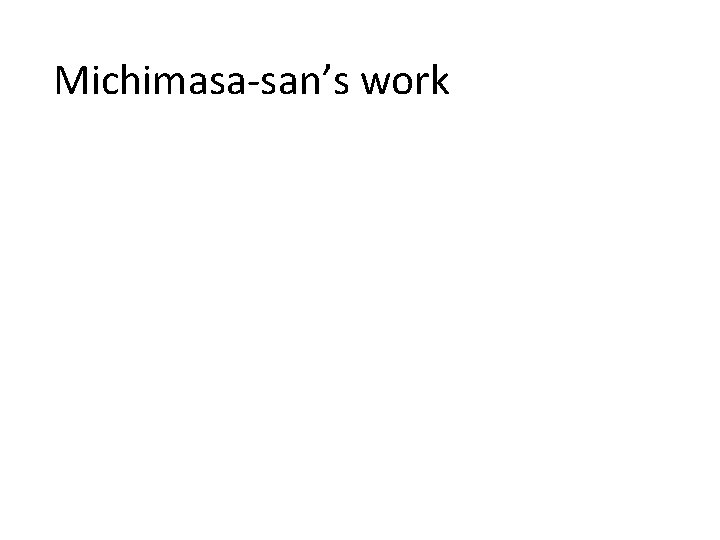 Michimasa-san’s work 