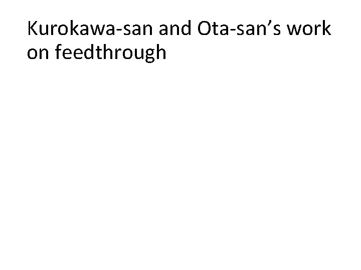 Kurokawa-san and Ota-san’s work on feedthrough 