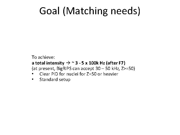 Goal (Matching needs) To achieve: a total intensity ~ 3 - 5 x 100