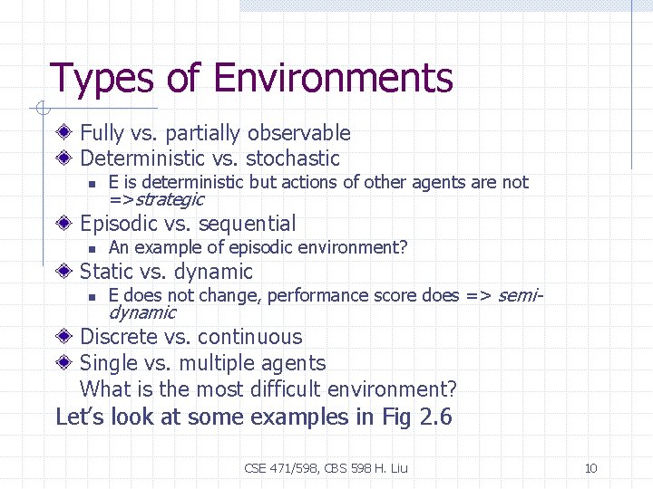 Types of Environments Fully vs. partially observable Deterministic vs. stochastic n E is deterministic