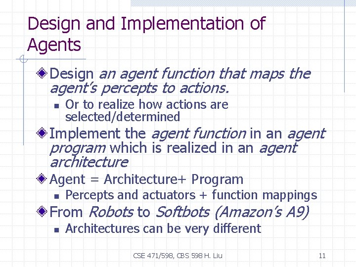 Design and Implementation of Agents Design an agent function that maps the agent’s percepts