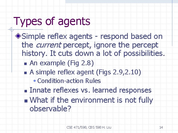 Types of agents Simple reflex agents - respond based on the current percept, ignore