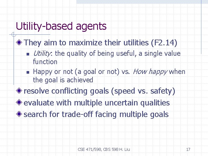 Utility-based agents They aim to maximize their utilities (F 2. 14) n n Utility: