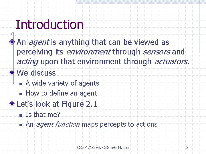 Introduction An agent is anything that can be viewed as perceiving its environment through