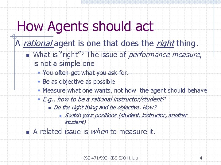 How Agents should act A rational agent is one that does the right thing.