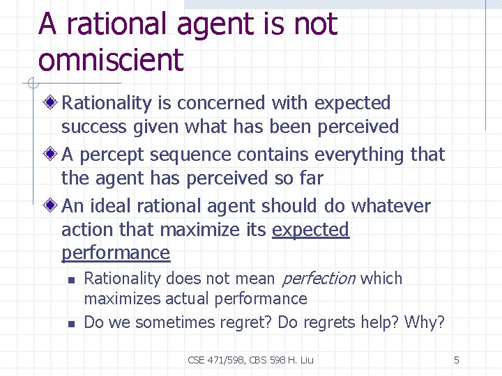 A rational agent is not omniscient Rationality is concerned with expected success given what
