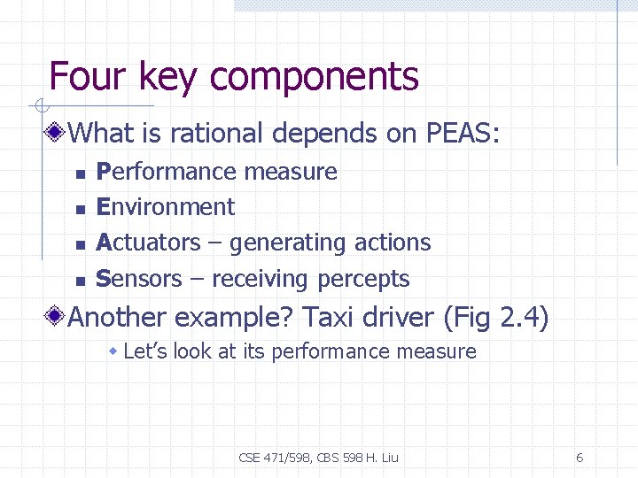 Four key components What is rational depends on PEAS: n n Performance measure Environment