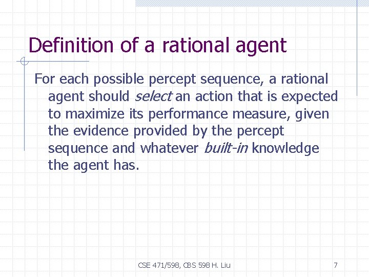 Definition of a rational agent For each possible percept sequence, a rational agent should