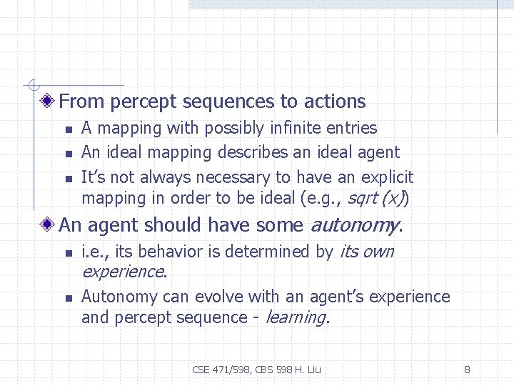 From percept sequences to actions n n n A mapping with possibly infinite entries