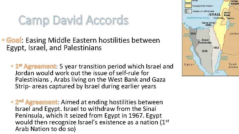 Camp David Accords • Goal: Easing Middle Eastern hostilities between Egypt, Israel, and Palestinians