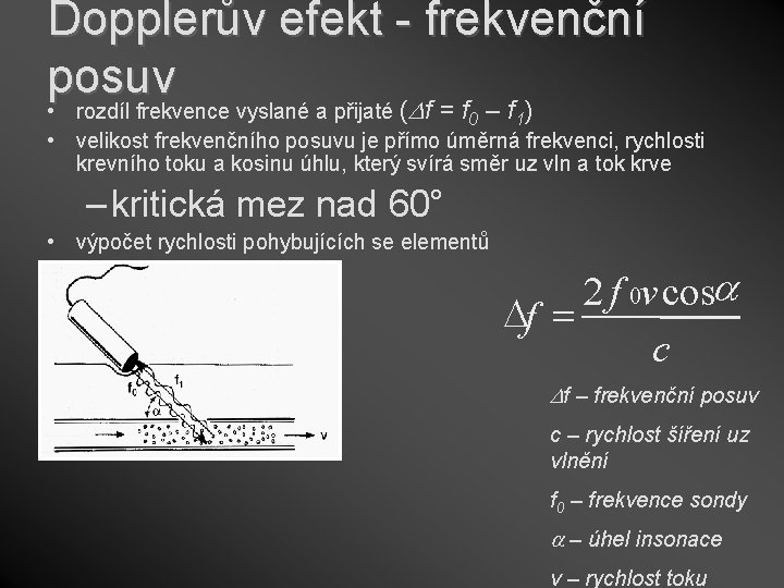 Dopplerův efekt - frekvenční posuv • rozdíl frekvence vyslané a přijaté ( f =