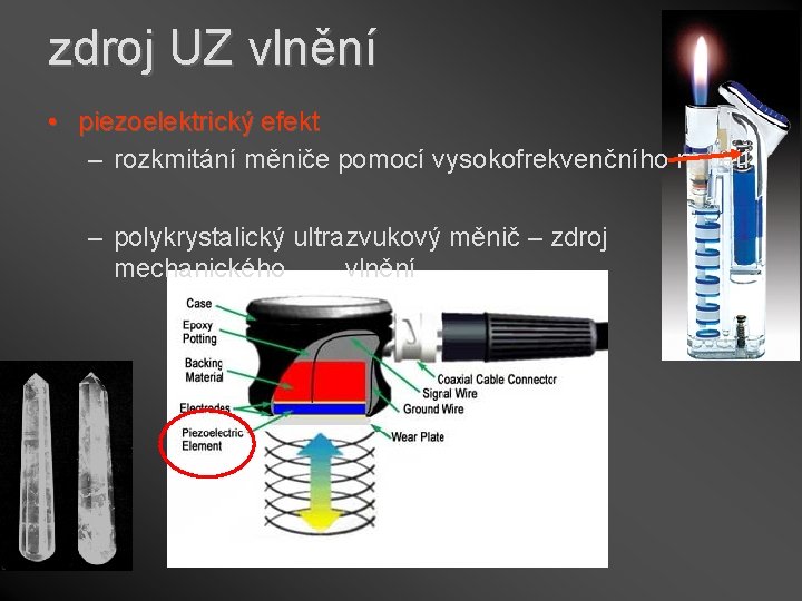 zdroj UZ vlnění • piezoelektrický efekt – rozkmitání měniče pomocí vysokofrekvenčního napětí – polykrystalický