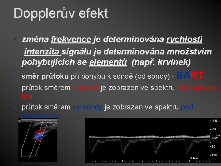 Dopplerův efekt • změna frekvence je determinována rychlostí • intenzita signálu je determinována množstvím
