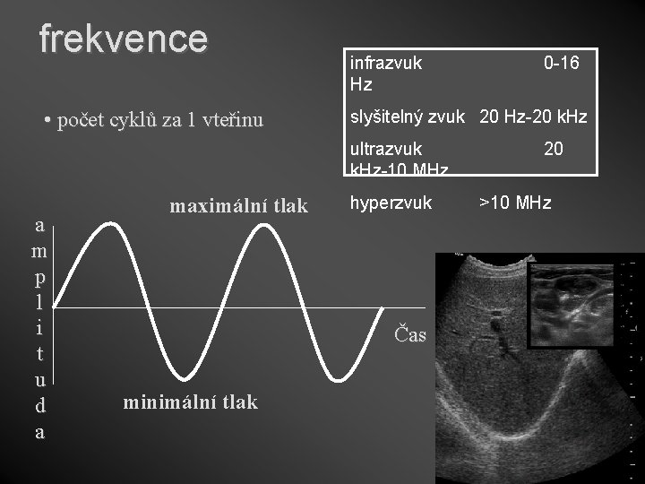 frekvence • počet cyklů za 1 vteřinu infrazvuk Hz slyšitelný zvuk 20 Hz-20 k.