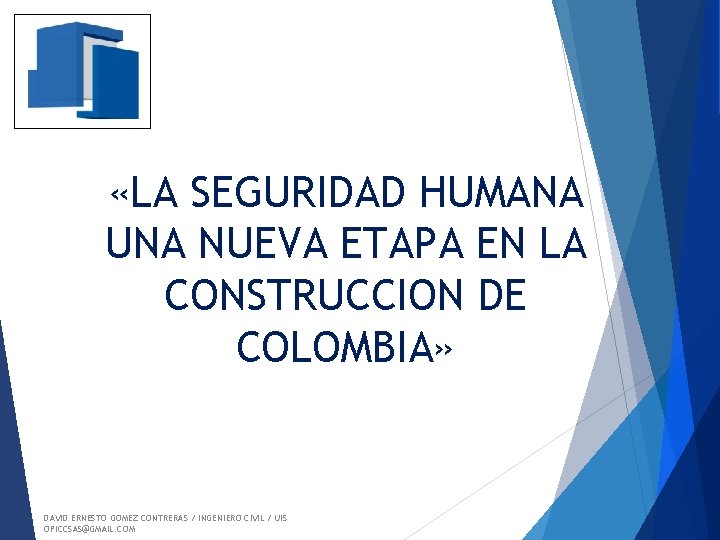  «LA SEGURIDAD HUMANA UNA NUEVA ETAPA EN LA CONSTRUCCION DE COLOMBIA» DAVID ERNESTO