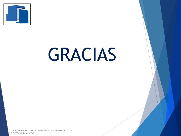 GRACIAS DAVID ERNESTO GOMEZ CONTRERAS / INGENIERO CIVIL / UIS OPICCSAS@GMAIL. COM 