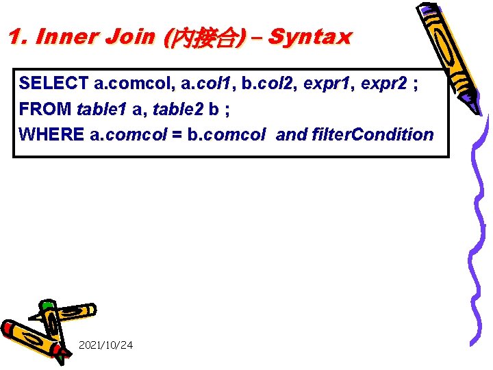 1. Inner Join (內接合) – Syntax SELECT a. comcol, a. col 1, b. col