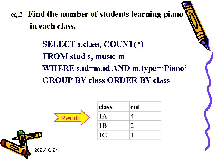 eg. 2 Find the number of students learning piano in each class. SELECT s.