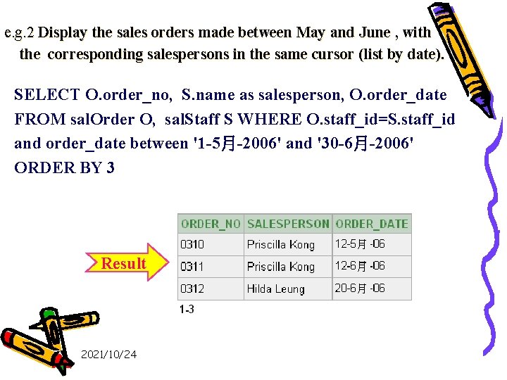 e. g. 2 Display the sales orders made between May and June , with