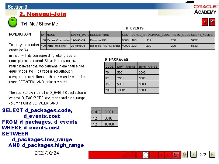 2. Nonequi-Join SELECT d_packages. code, d_events. cost FROM d_packages, d_events WHERE d_events. cost BETWEEN