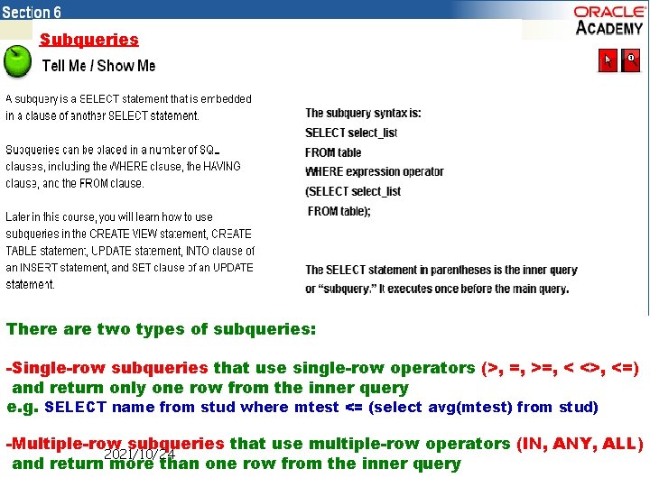 Subqueries There are two types of subqueries: -Single-row subqueries that use single-row operators (>,