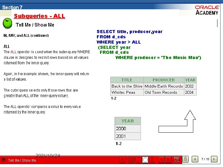 Subqueries - ALL SELECT title, producer, year FROM d_cds WHERE year > ALL (SELECT