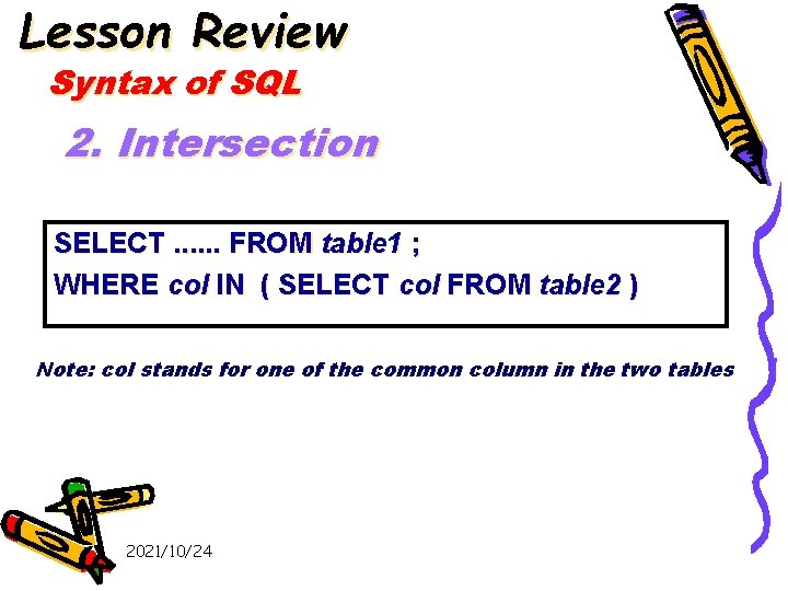 Lesson Review Syntax of SQL 2. Intersection SELECT. . . FROM table 1 ;