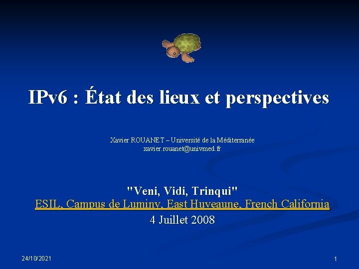 IPv 6 : État des lieux et perspectives Xavier ROUANET – Université de la