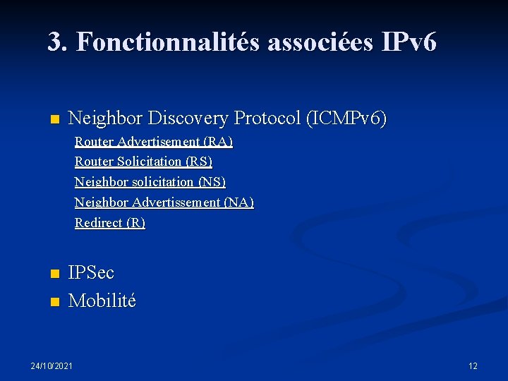 3. Fonctionnalités associées IPv 6 n Neighbor Discovery Protocol (ICMPv 6) Router Advertisement (RA)