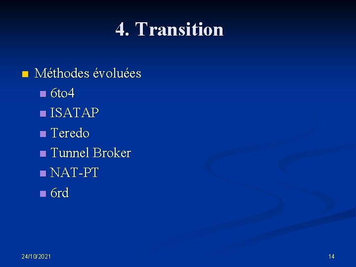 4. Transition n Méthodes évoluées n 6 to 4 n ISATAP n Teredo n