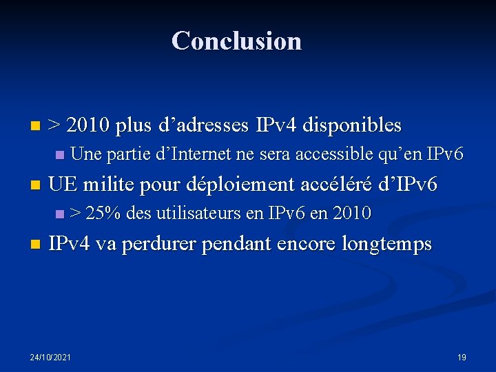 Conclusion n > 2010 plus d’adresses IPv 4 disponibles n n UE milite pour