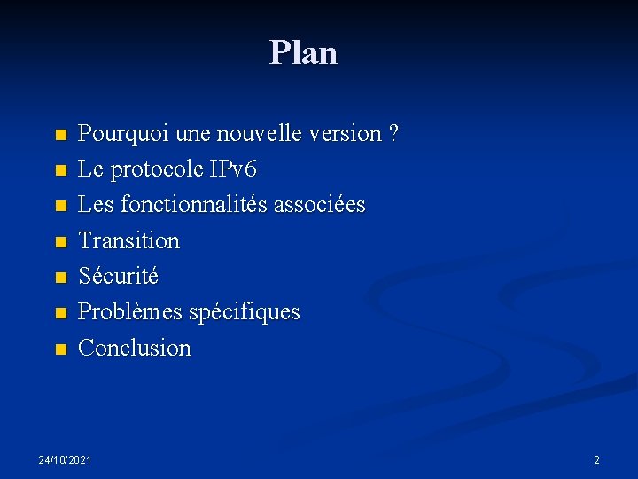 Plan n n n Pourquoi une nouvelle version ? Le protocole IPv 6 Les