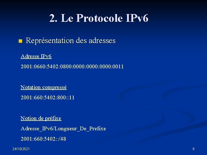 2. Le Protocole IPv 6 n Représentation des adresses Adresse IPv 6 2001: 0660: