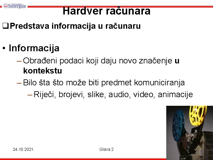 Hardver računara q. Predstava informacija u računaru • Informacija – Obrađeni podaci koji daju