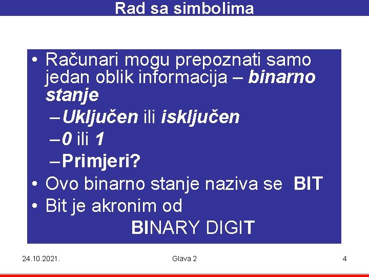 Rad sa simbolima • Računari mogu prepoznati samo jedan oblik informacija – binarno stanje