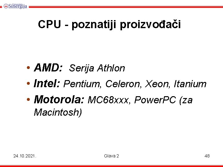 CPU - poznatiji proizvođači • AMD: Serija Athlon • Intel: Pentium, Celeron, Xeon, Itanium