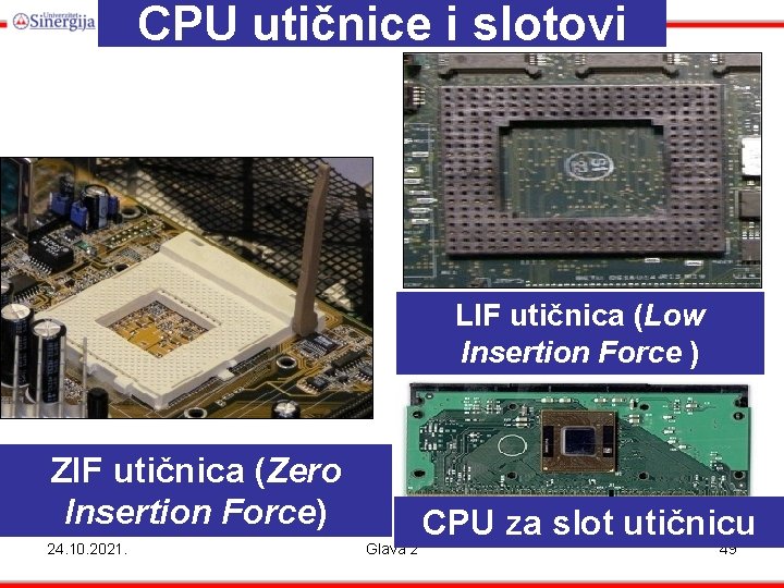 CPU utičnice i slotovi LIF utičnica (Low Insertion Force ) ZIF utičnica (Zero Insertion