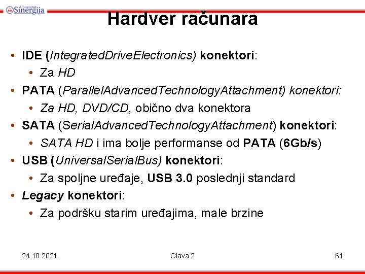 Hardver računara • IDE (Integrated. Drive. Electronics) konektori: • Za HD • PATA (Parallel.