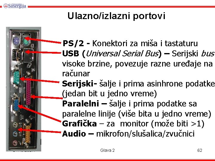 Ulazno/izlazni portovi PS/2 - Konektori za miša i tastaturu USB (Universal Serial Bus) –