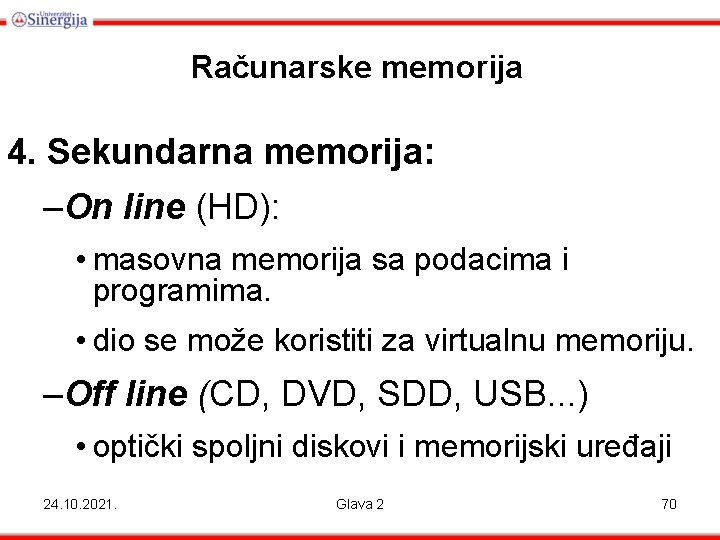 Računarske memorija 4. Sekundarna memorija: –On line (HD): • masovna memorija sa podacima i