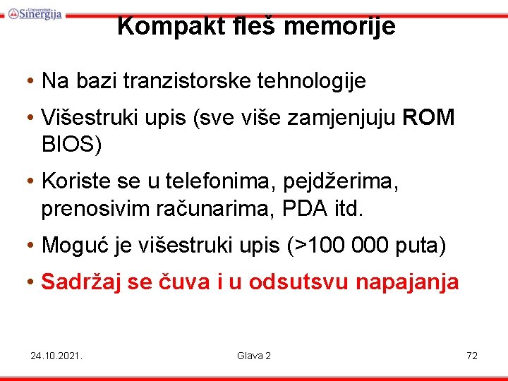 Kompakt fleš memorije • Na bazi tranzistorske tehnologije • Višestruki upis (sve više zamjenjuju