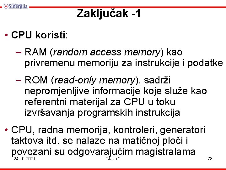 Zaključak -1 • CPU koristi: – RAM (random access memory) kao privremenu memoriju za