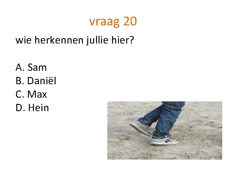 vraag 20 wie herkennen jullie hier? A. Sam B. Daniël C. Max D. Hein